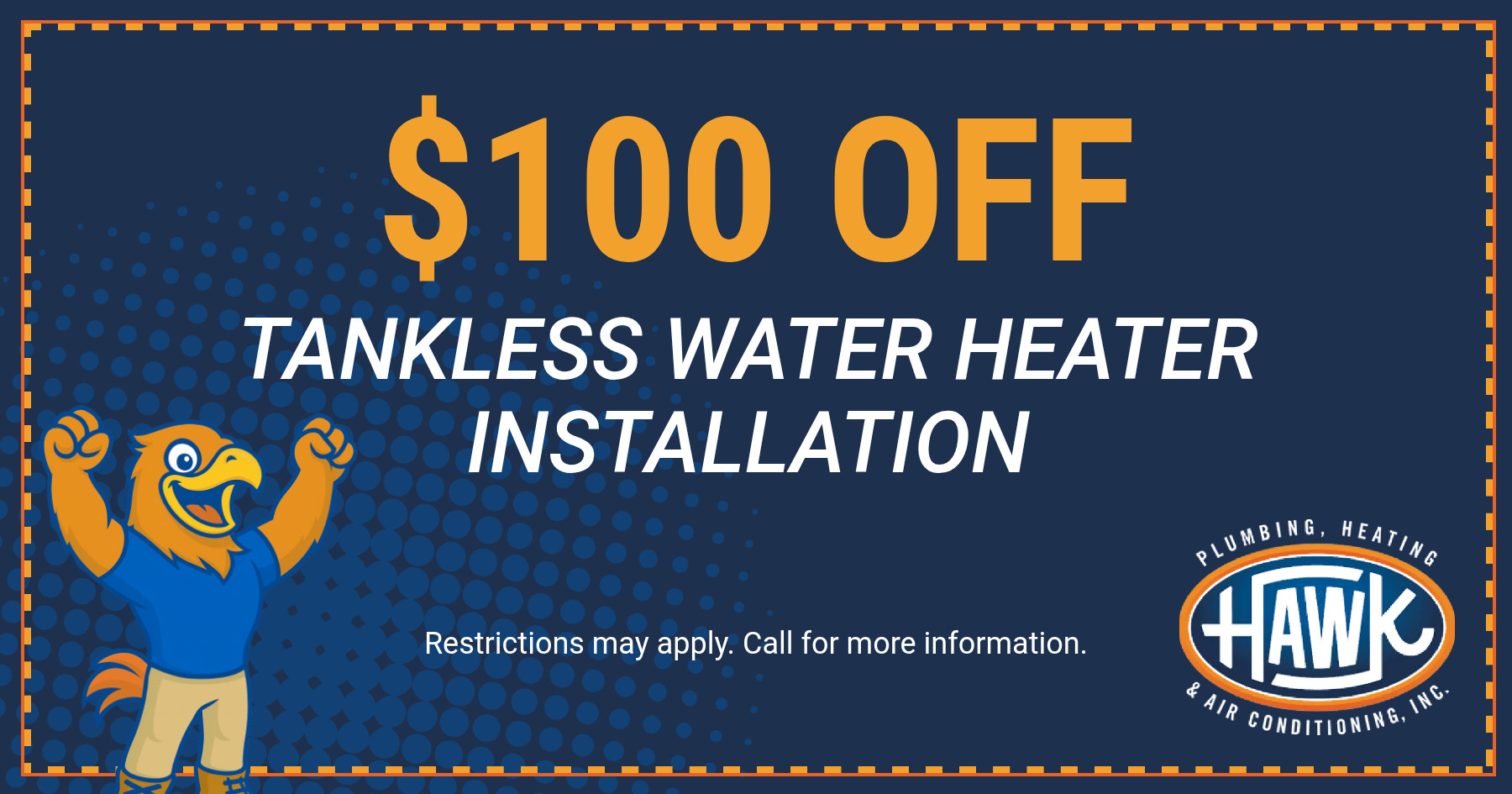 $100 off tankless water heater installation coupon from Hawk Plumbing, Heating & Air Conditioning featuring savings on professional tankless water heater installation services.
