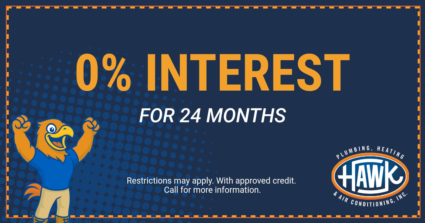 0% interest for 24 months financing coupon from Hawk Plumbing, Heating & Air Conditioning for HVAC and plumbing system financing with approved credit.
