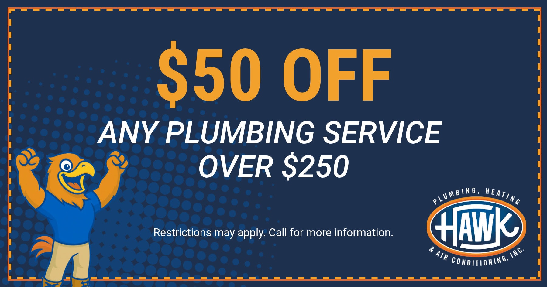 $50 off any plumbing service over $250 coupon from Hawk Plumbing, Heating & Air Conditioning for residential plumbing repair and plumbing service savings.